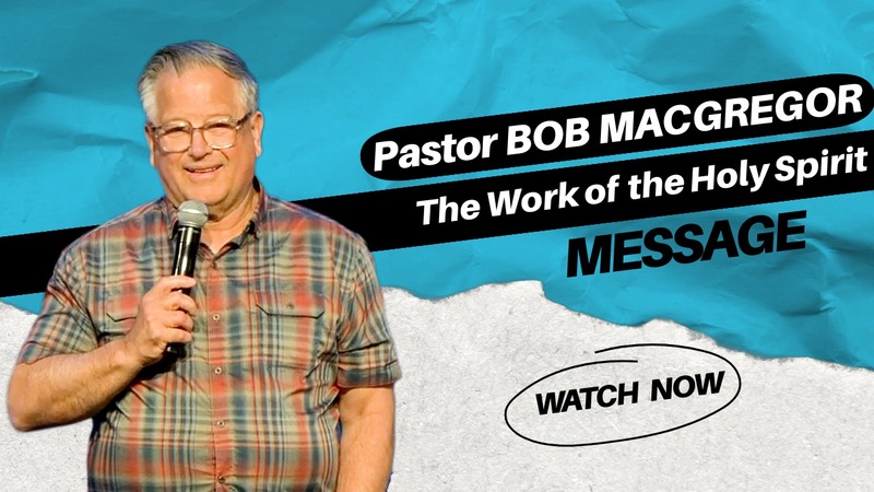 The Work of the Holy Spirit Pastor Bob MacGregor