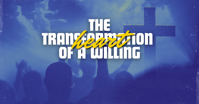 The Transformation of a Willing Heart