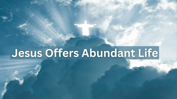 Jesus Offers Abundant Life