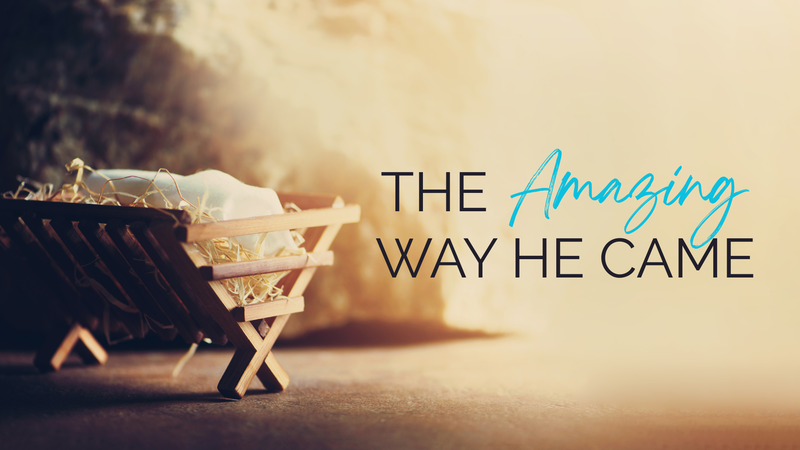 The Amazing Way He Came