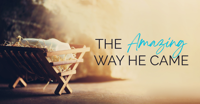 The Amazing Way He Came