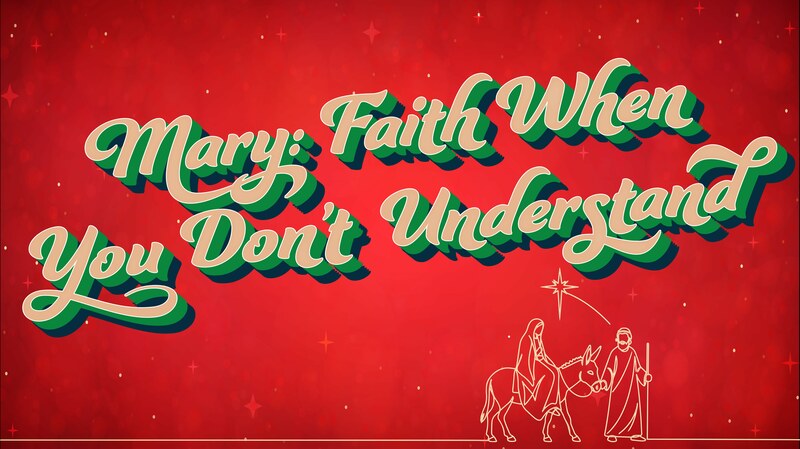 Mary: Faith When You Don't Understand