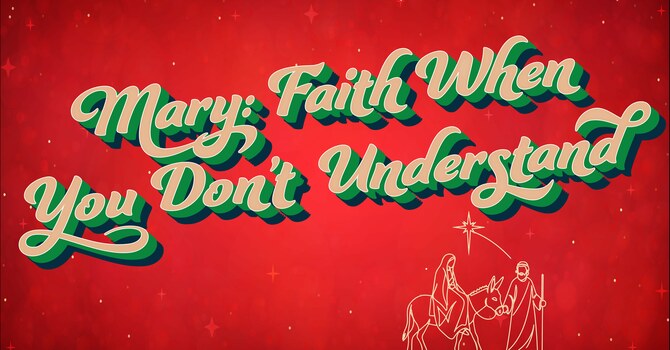 Mary: Faith When You Don't Understand