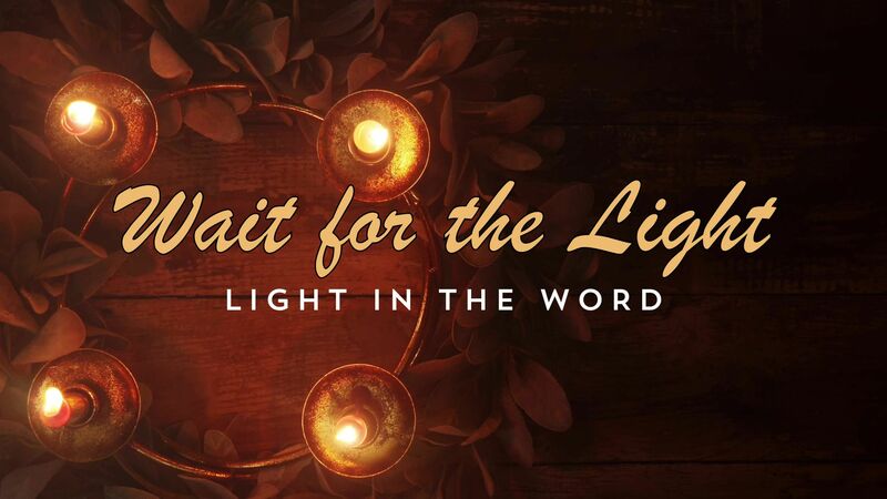 2025-12-14 Wait for the Light - Light in the Word Sermon