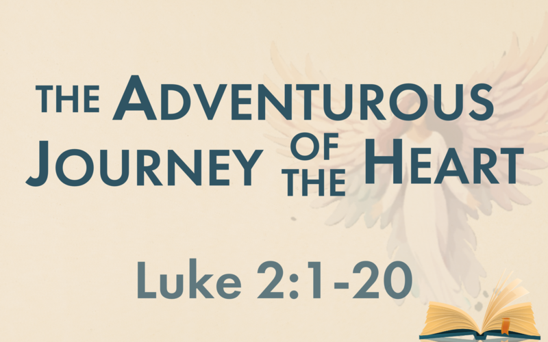 This Sunday's Message... "The Adventurous Journey of the Heart"