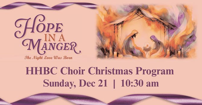 HHBC Christmas Choir Program "Hope in a Manger"