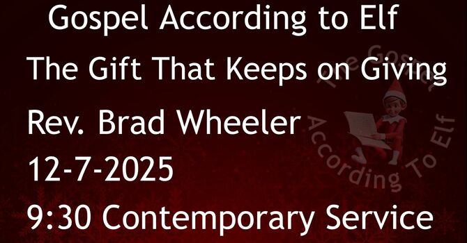 12-7-2025: The Gift That Keeps on Giving - 9:30 Contemporary service