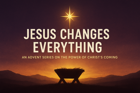 Advent: Jesus Changes Everything