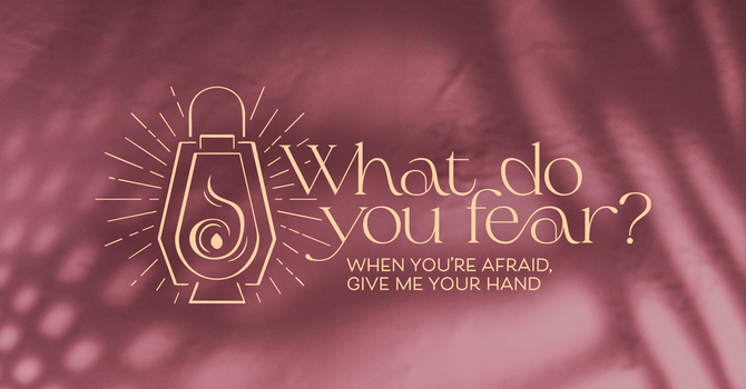 Advent 4 - What Do You Fear?