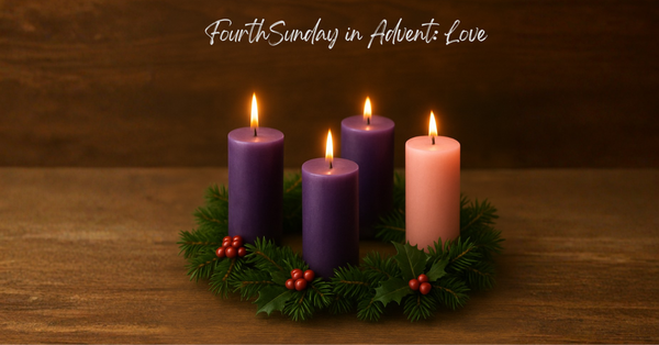 Eucharist: 4th Sunday in Advent: Love