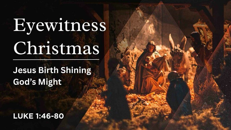 Eyewitness Christmas: Jesus Birth Shining God's Might - Luke 1:45-80