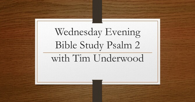 Wednesday Evening Bible Study - Psalm 2