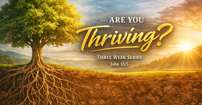 Sermon Series: Are You Thriving?