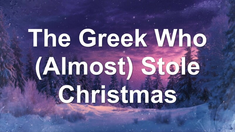 The Greek Who (Almost) Stole Christmas