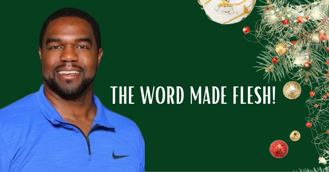 THE WORD MADE FLESH!