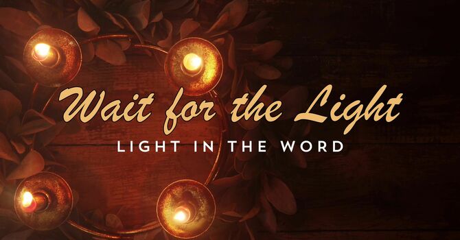 2025-12-14 Wait for the Light - Light in the Word Sermon
