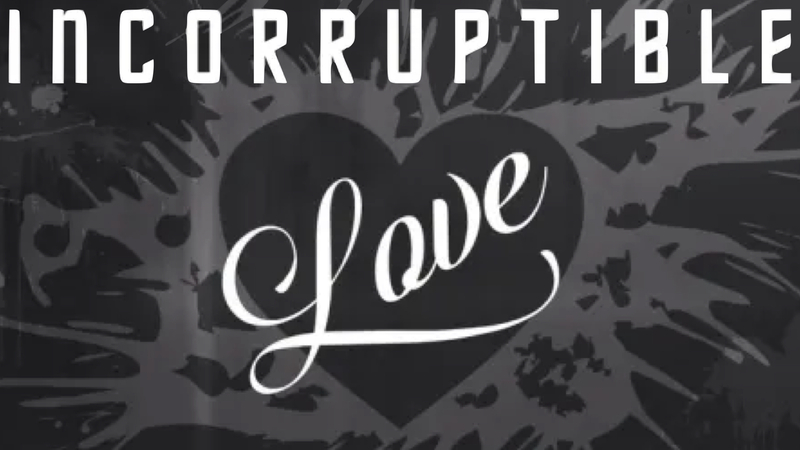 Incorruptible Love