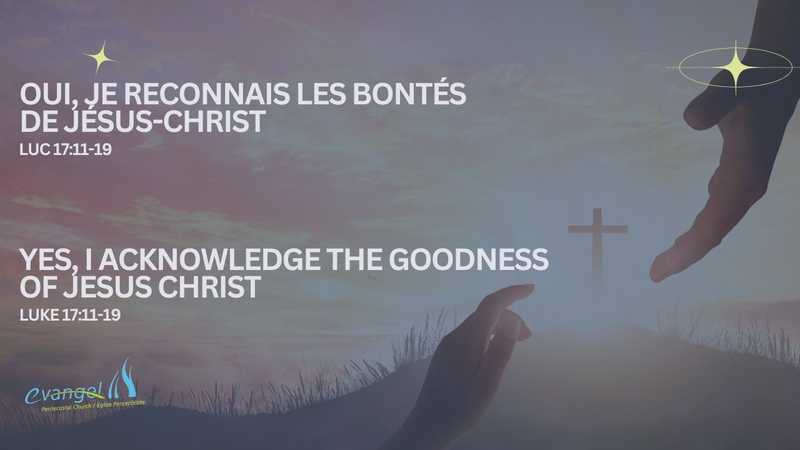 Oui, je reconnais les bontés de Jésus-Christ - Luc 17:11-19