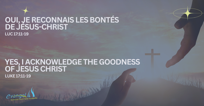 Oui, je reconnais les bontés de Jésus-Christ - Luc 17:11-19