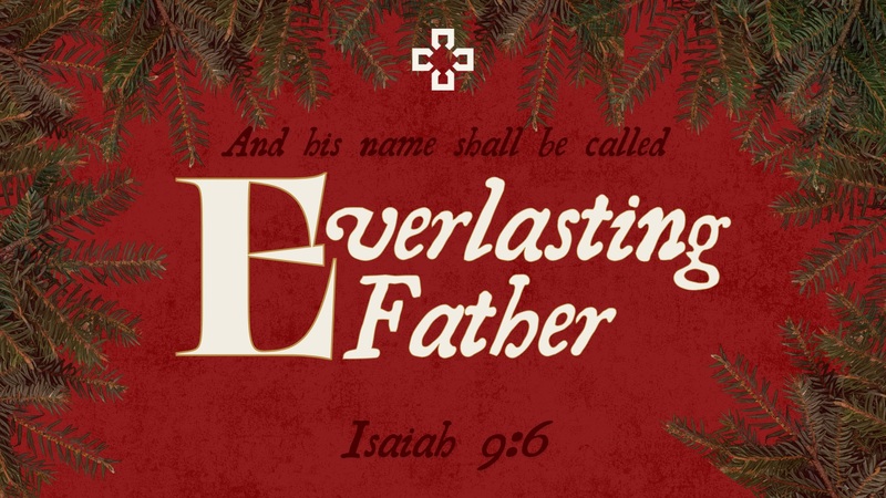 Isaiah 9:6c Everlasting Father