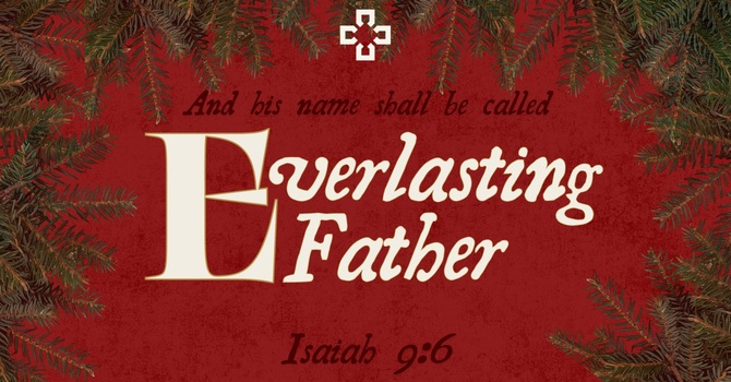 Isaiah 9:6c Everlasting Father
