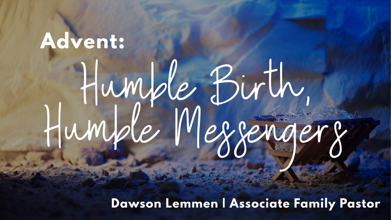 "Humble Birth, Humble Messengers" | Family Ministries Sunday