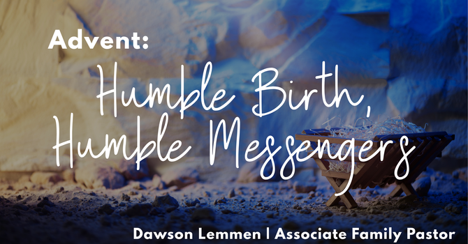 "Humble Birth, Humble Messengers" | Family Ministries Sunday