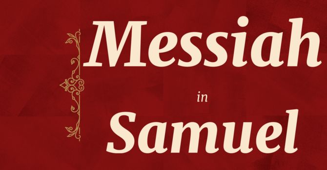 Advent 2025 | Messiah in Samuel