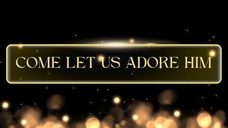 Come Let Us Adore Him
