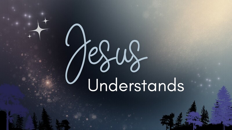 Jesus Understands