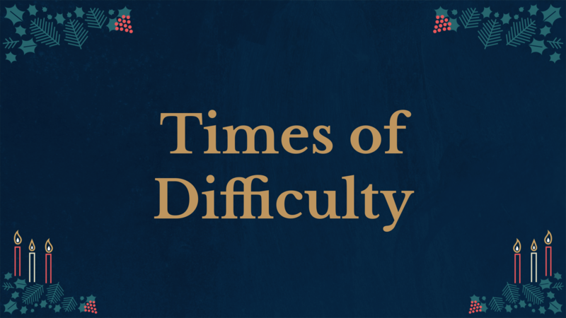 Times of Difficulty