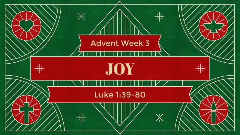 Luke 1:39-80, Joy | Advent Week 3
