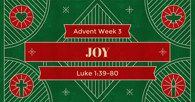 Luke 1:39-80, Joy | Advent Week 3