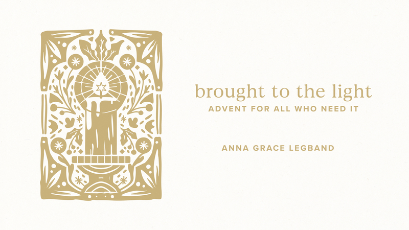 Brought to the Light- Advent for all who need it