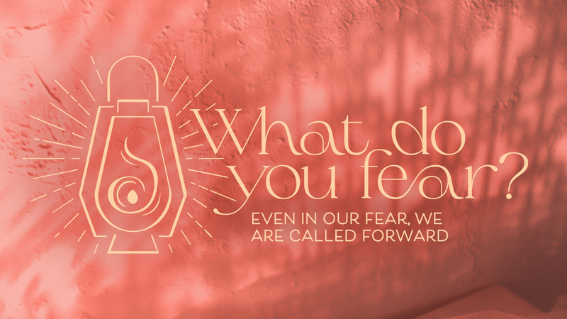 Even In Our Fear, We Are Called Forward