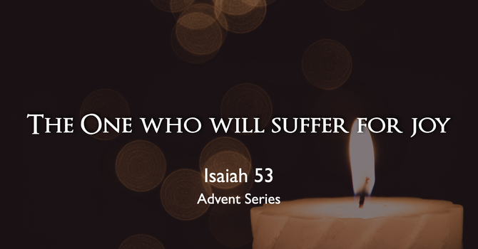 3. Advent: The One who will suffer for joy