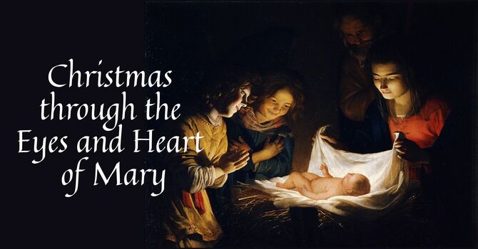 Christmas through the Eyes and Heart  of Mary