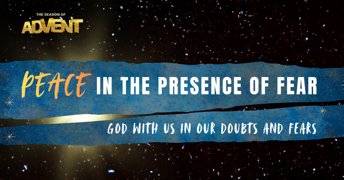 ADVENT II -  PEACE IN THE PRESENCE OF FEAR