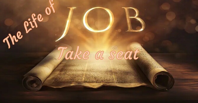 THE LIFE OF JOB: TAKE A SEAT