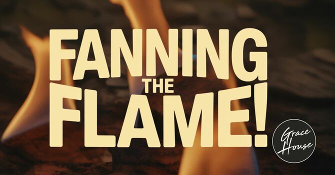 Fanning The Flame!