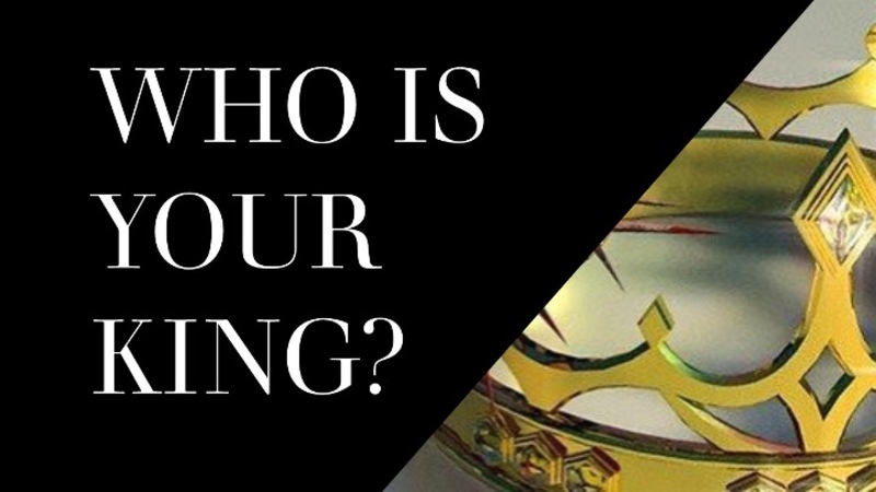 Who is YOUR King?