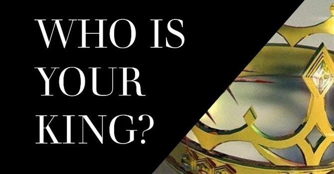 Who is YOUR King?