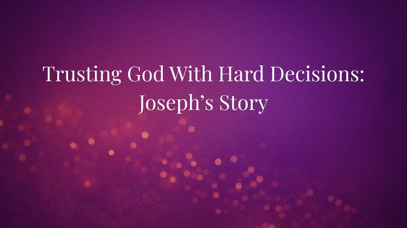 Trusting God with Hard Decisions