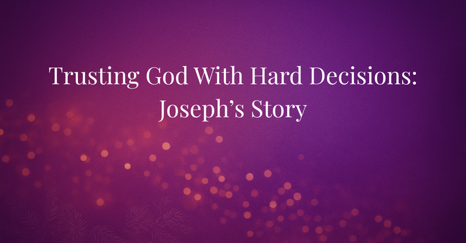 Trusting God with Hard Decisions
