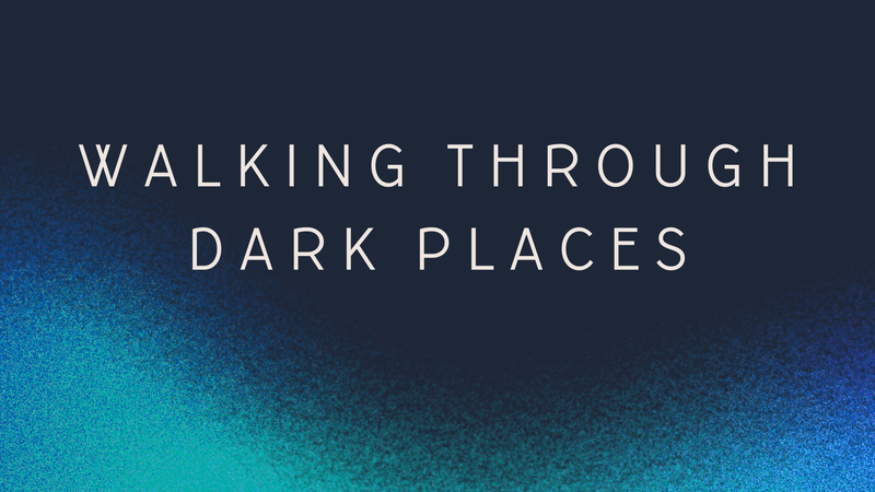 Walking through Dark Places