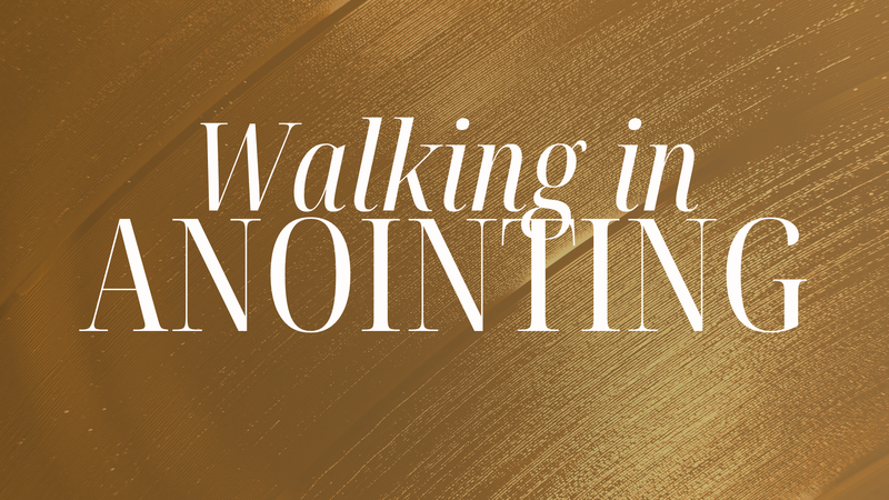 Walking in Anointing