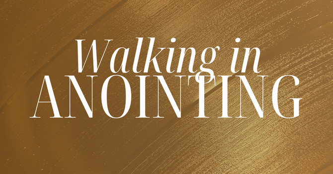 Walking in Anointing
