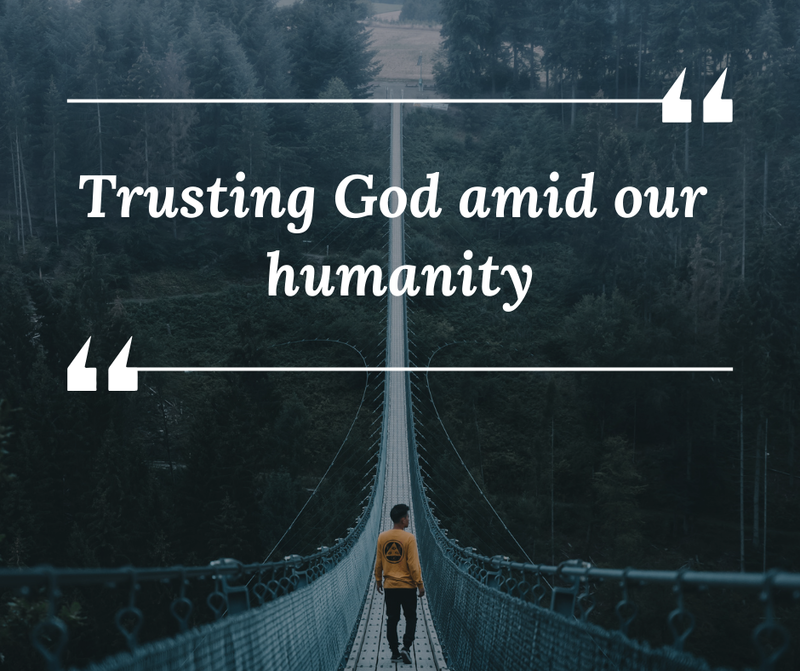 Trusting God Amid our Humanity