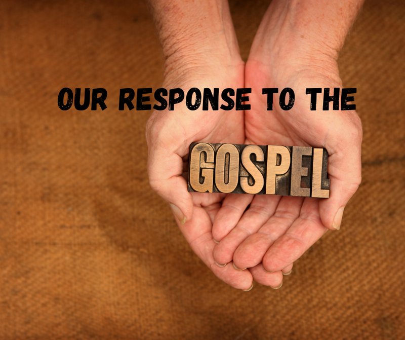 Our Response to the Gospel