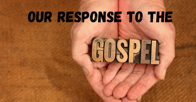 Our Response to the Gospel